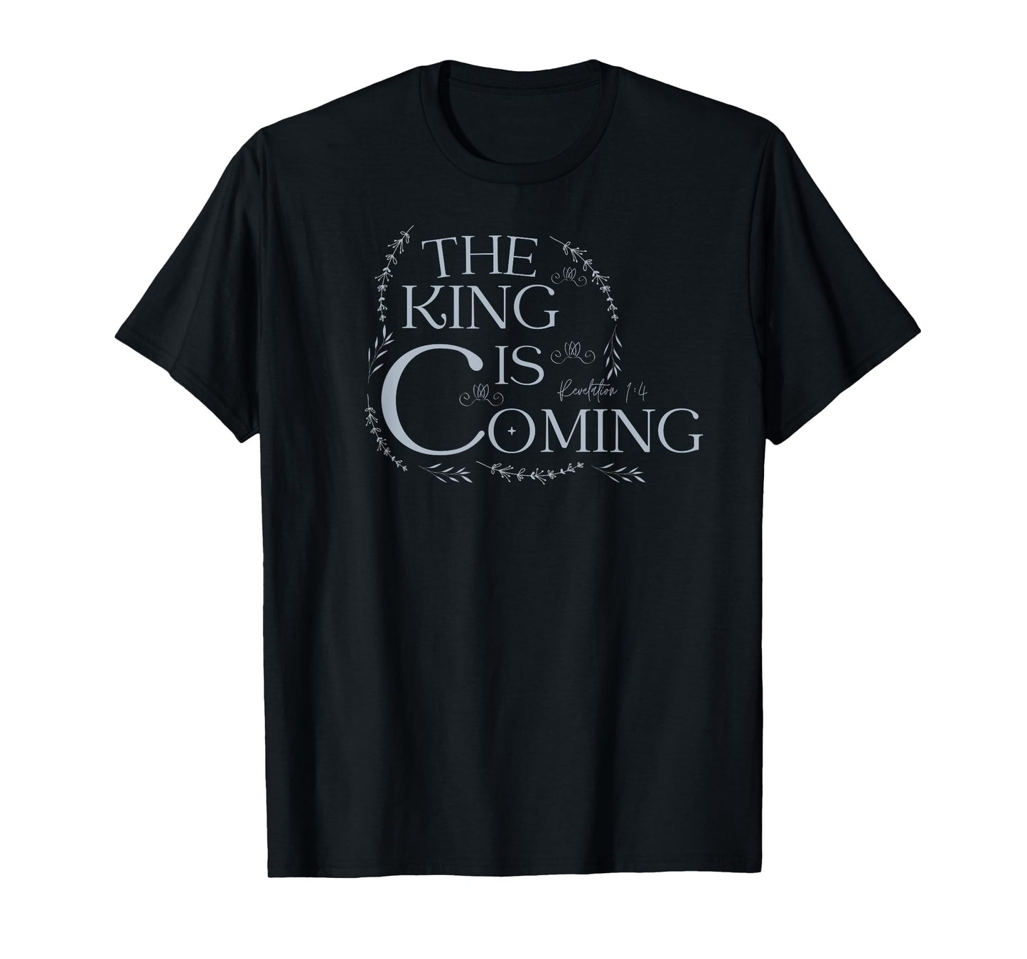 The King Is Coming Revelation 1:4 Christian Rapture Floral T-Shirt