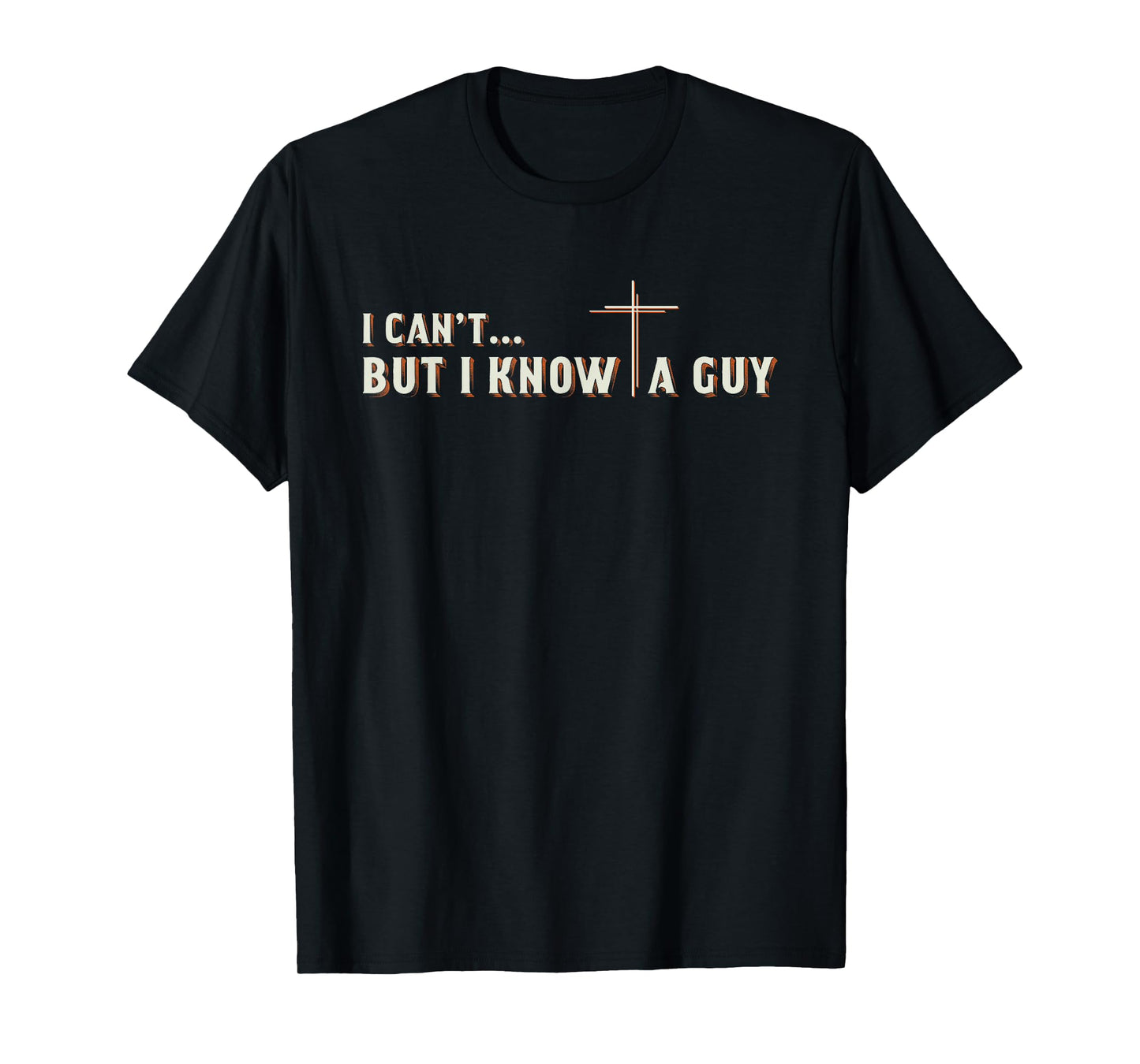 I Can't But I Know A Guy Jesus Cross Christian Graphic T-Shirt