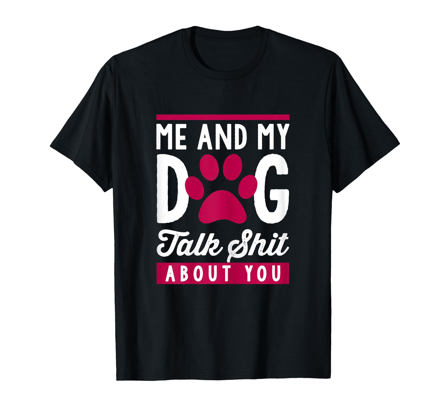 Me And My Dog Talk Shit About You Women T-Shirt