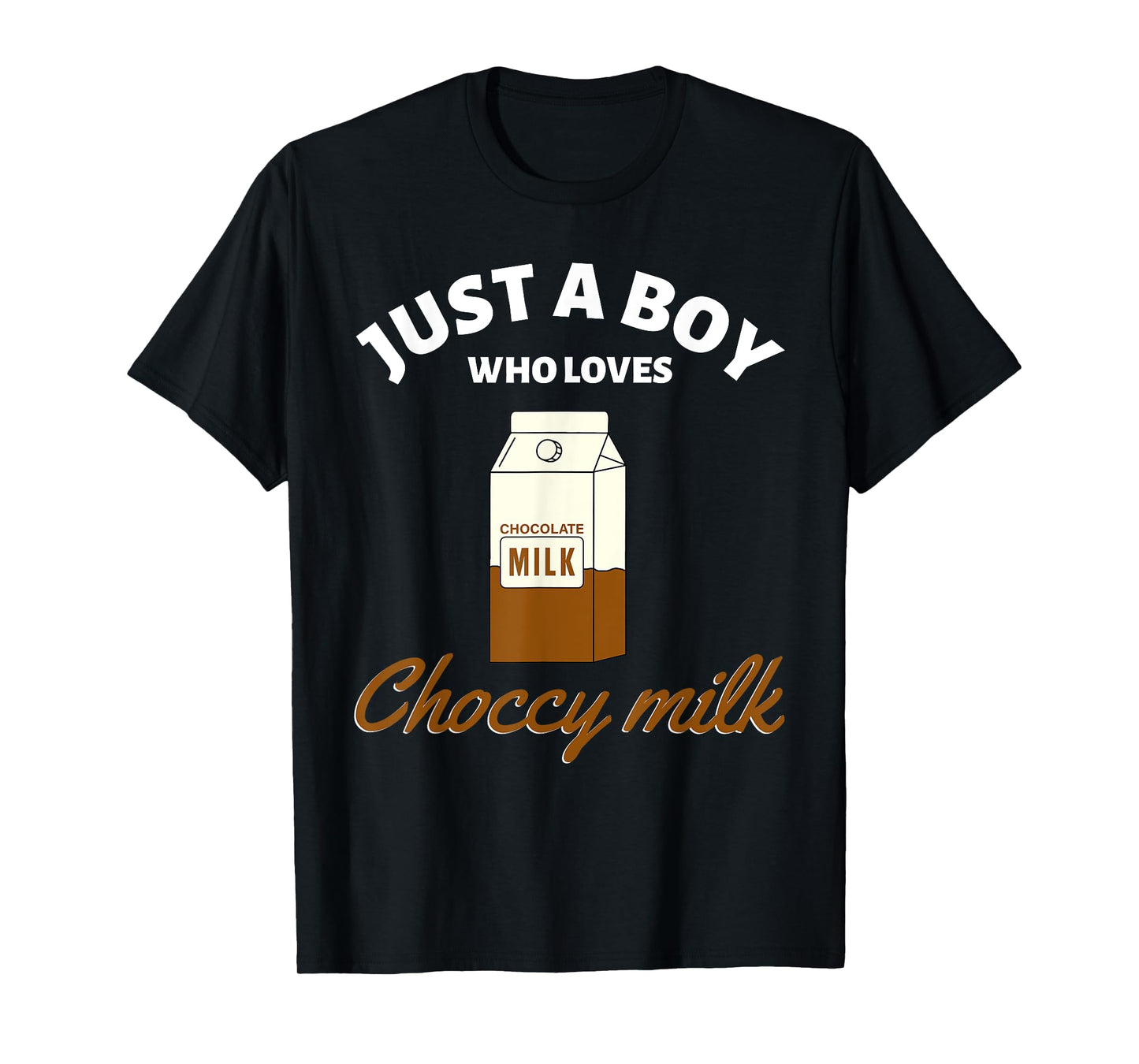 Just a Boy Who Loves Choccy Milk I Love Chocolate Milk T-Shirt