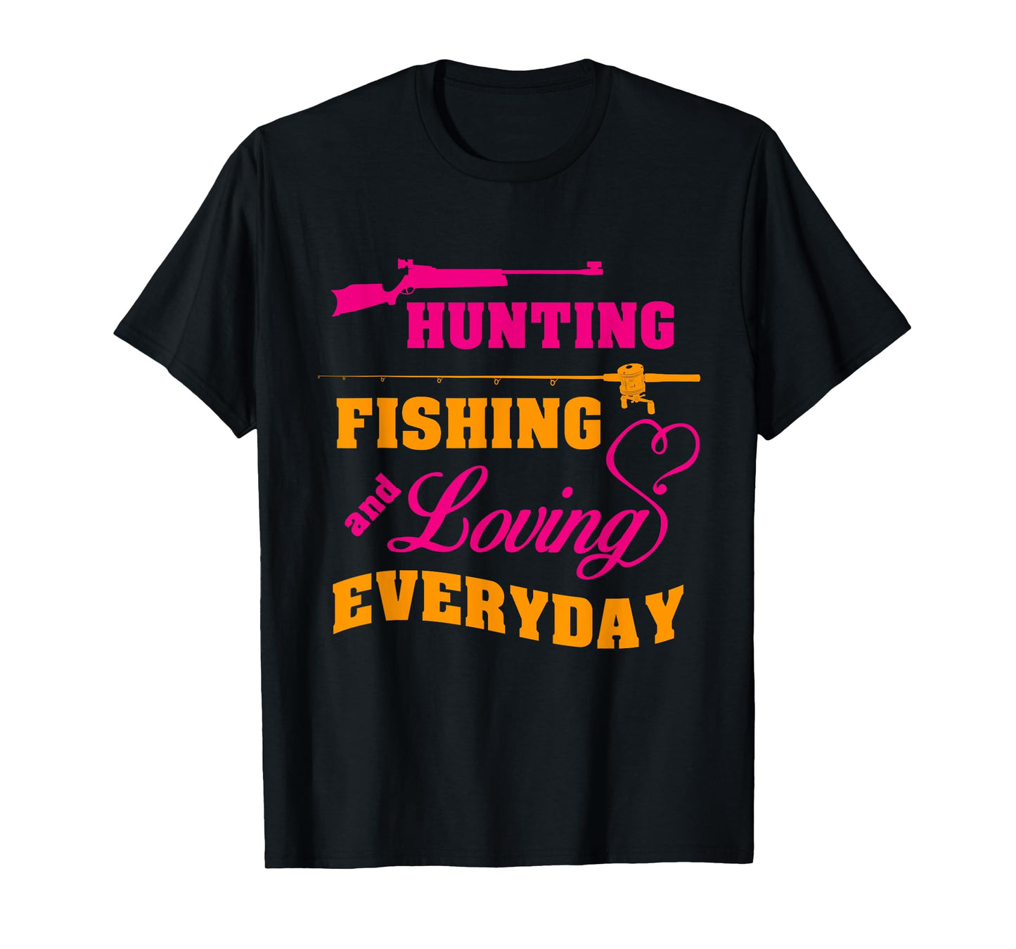 Hunting Fishing And Loving Every Day Funny T-shirt T-Shirt