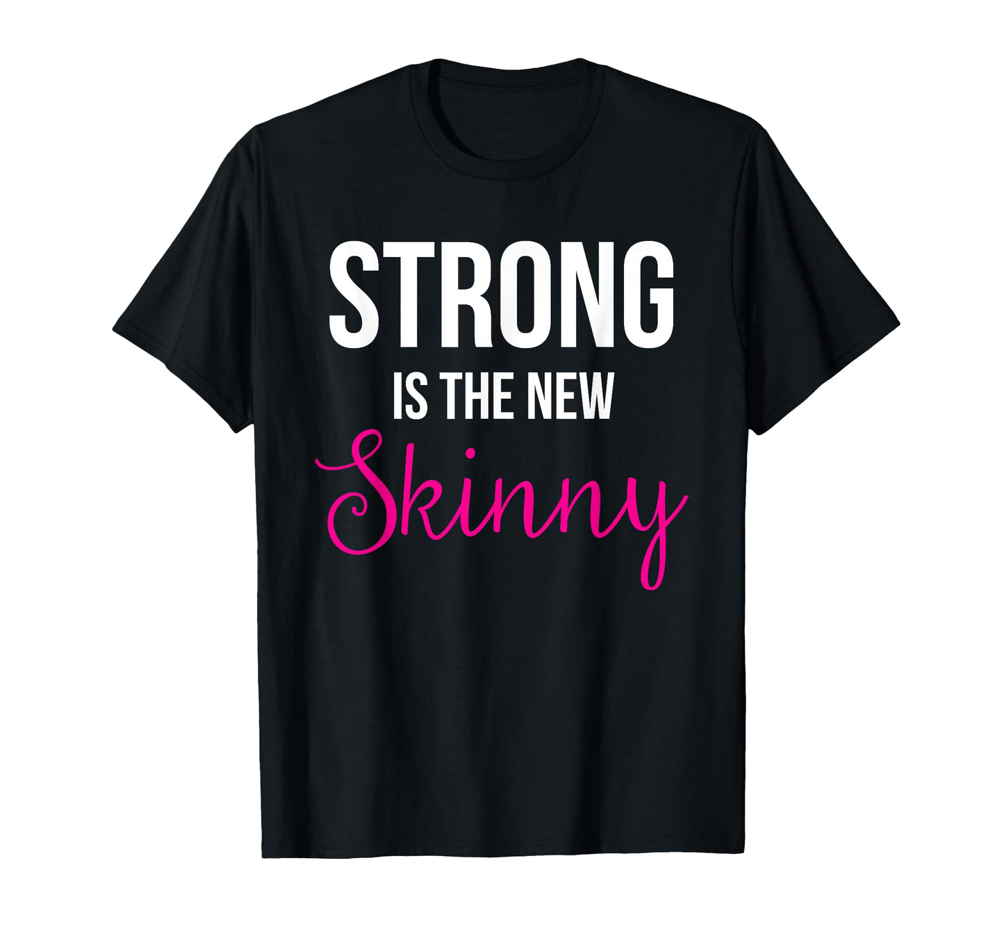 Strong is the new Skinny Cute Workout T-Shirt T-Shirt