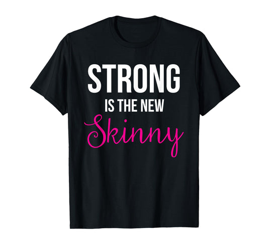 Strong is the new Skinny Cute Workout T-Shirt T-Shirt