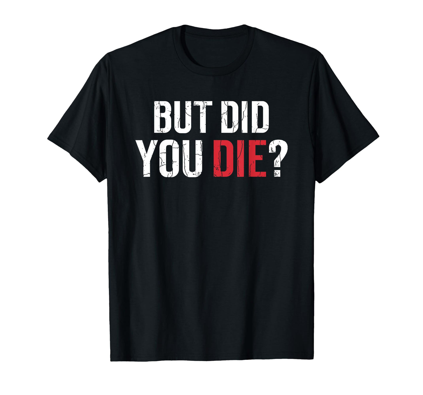 But Did You Die Funny Personal Trainer Fitness Gym Graphic T-Shirt