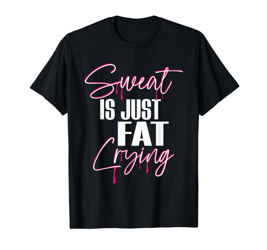 "Sweat Is Just Fat Crying" Funny Workout Gym T-Shirt