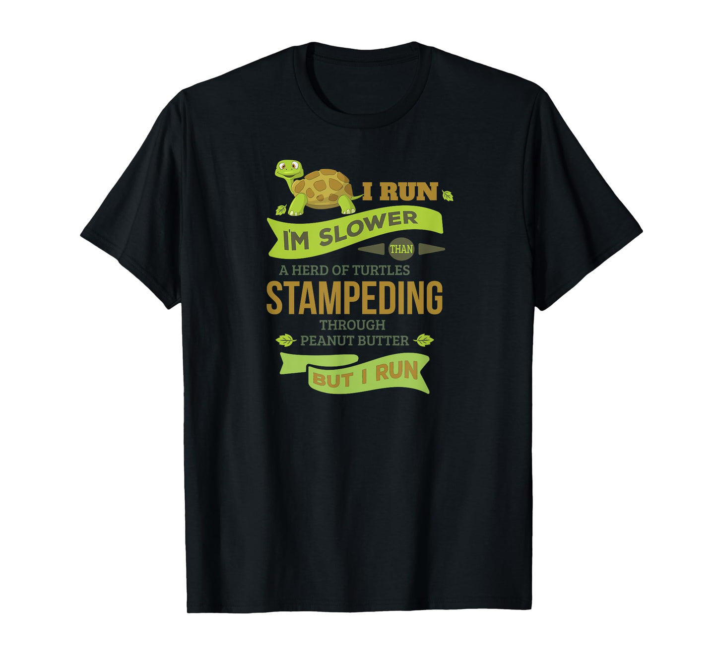 Run Slower Than A Herd Of Turtles- But I Run TShirt Cute Gym T-Shirt