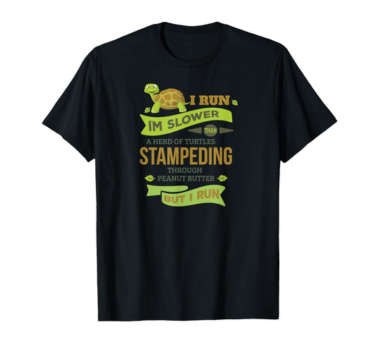 Run Slower Than A Herd Of Turtles- But I Run TShirt Cute Gym T-Shirt