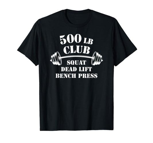 500 Lb Pound Club Gym Weightlifting Powerlift Weightlift Tee T-Shirt