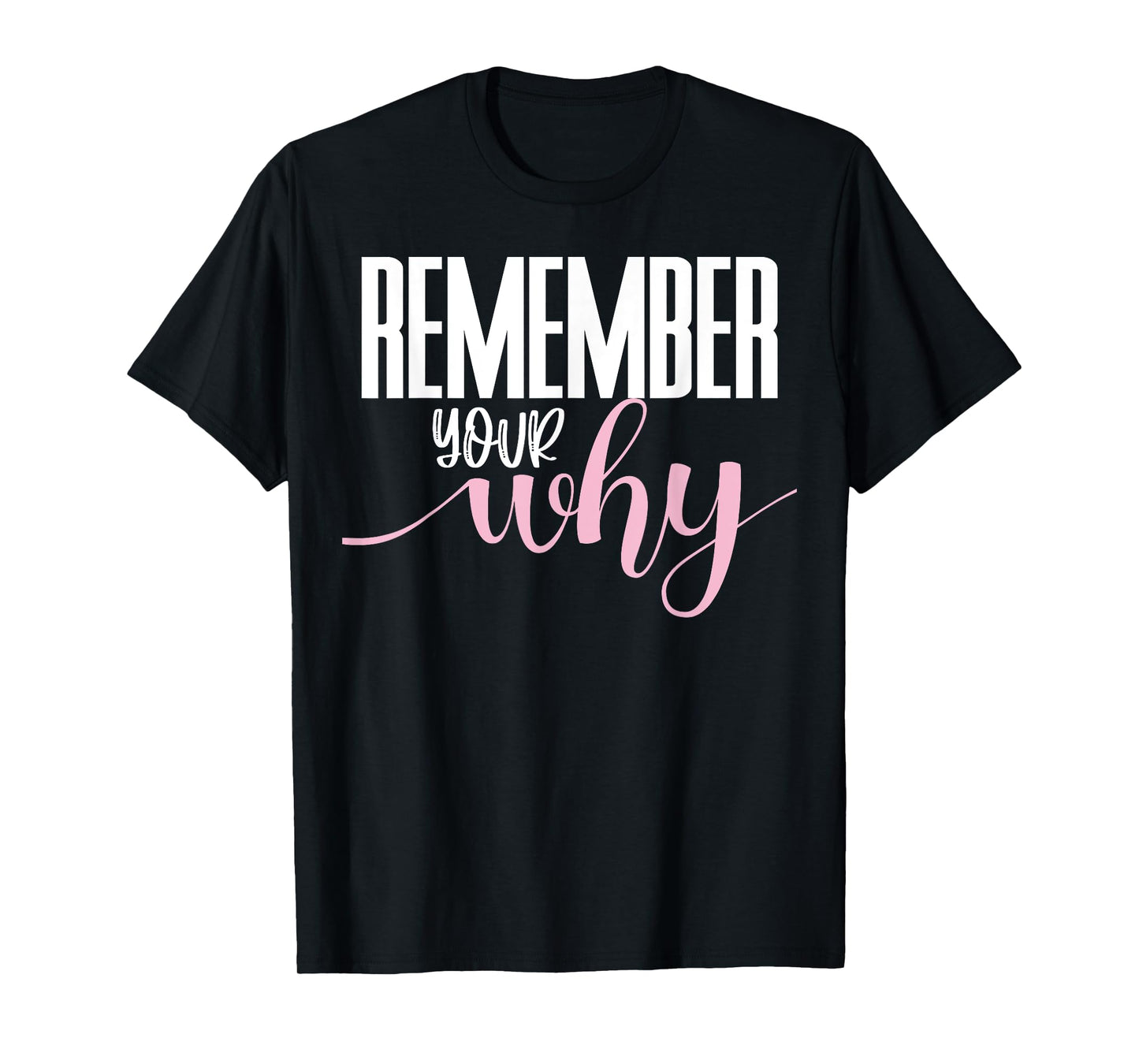 Remember Your Why Gym Motivation Fitness Inspirational T-Shirt