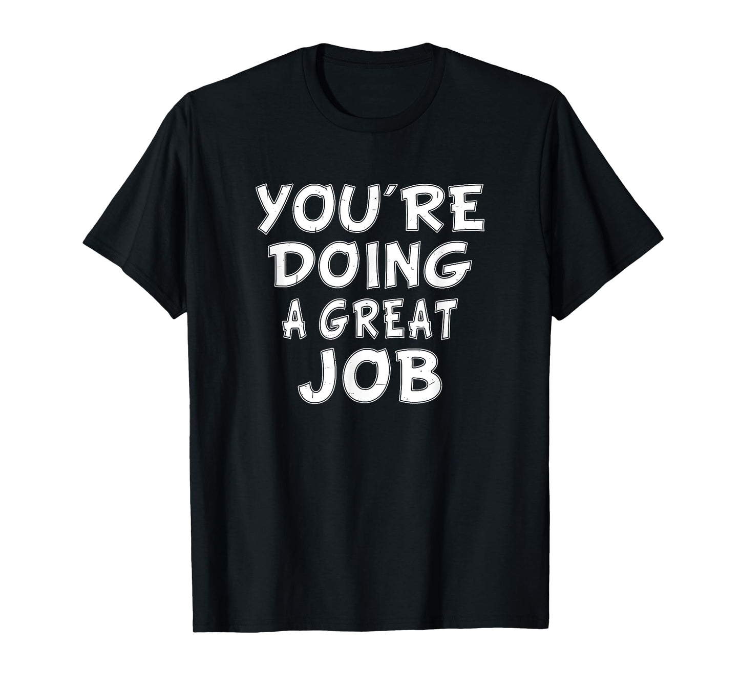 Retro Motivational Quote Job Work You're Doing A Great Job T-Shirt