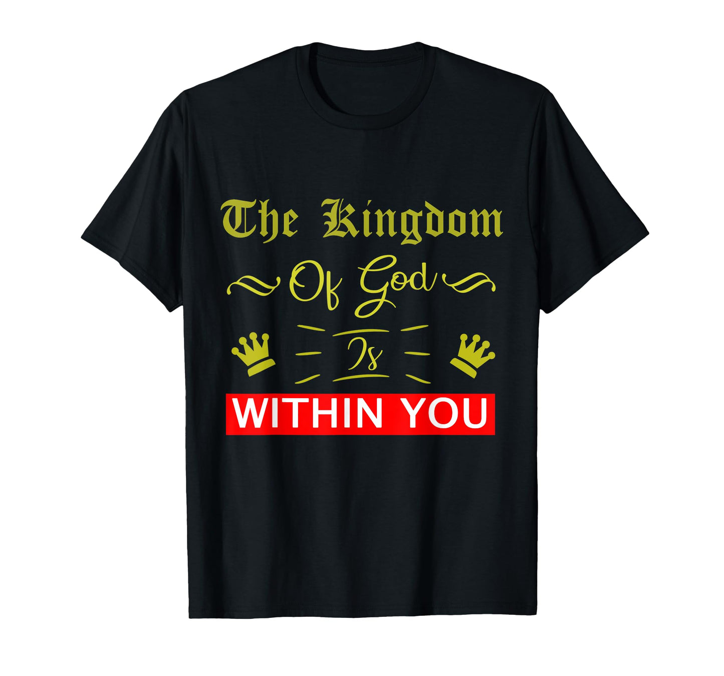 The Kingdom Of God Is Within You Luke 17:21 Bible Jesus T-Shirt