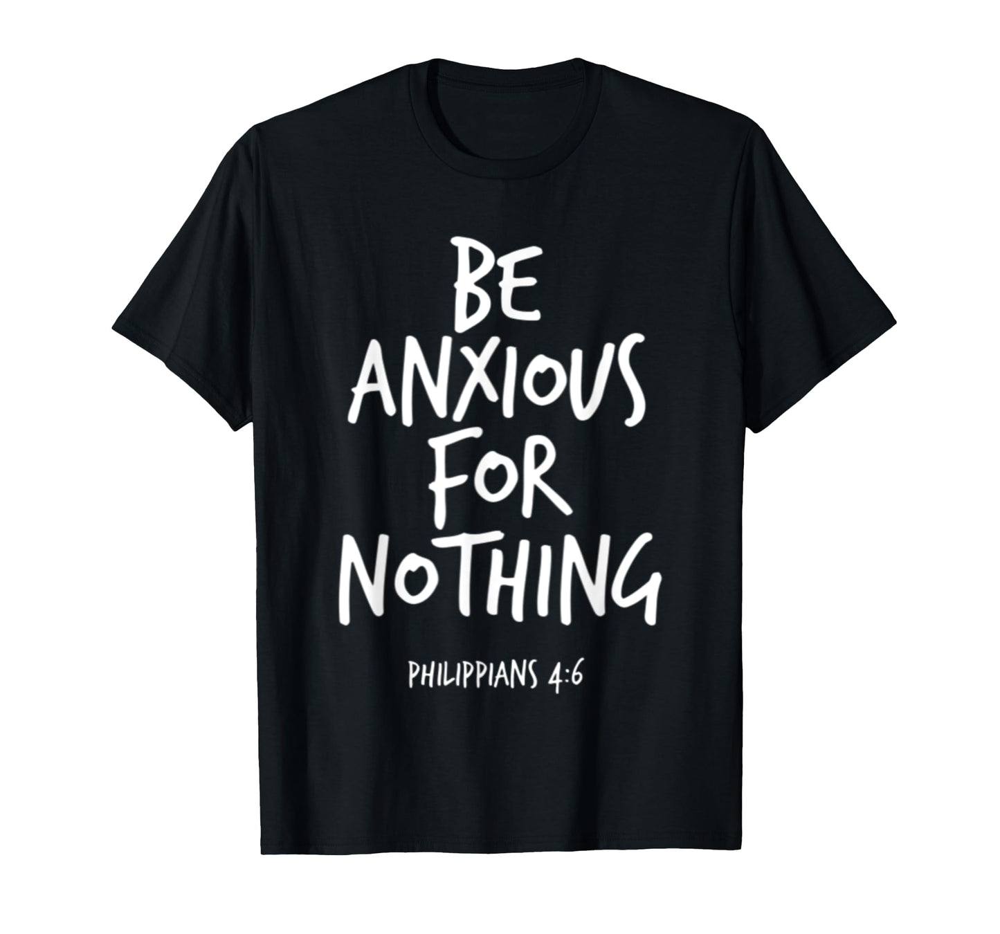 Philippians 4:6 Be Anxious For Nothing Christian Bible Verse T-Shirt