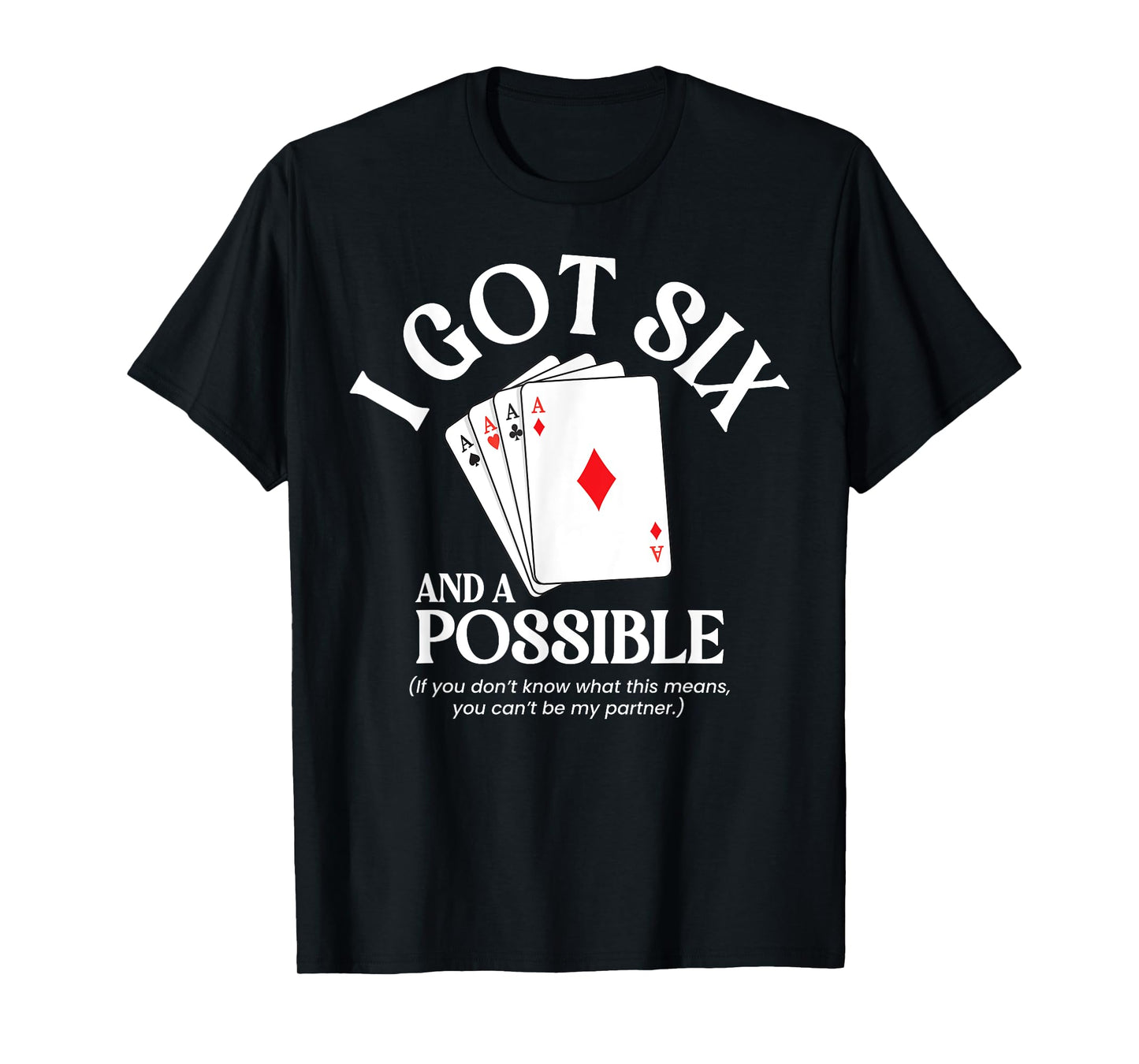 I Got Six And A Possible Funny Spades Card Game Gambling T-Shirt
