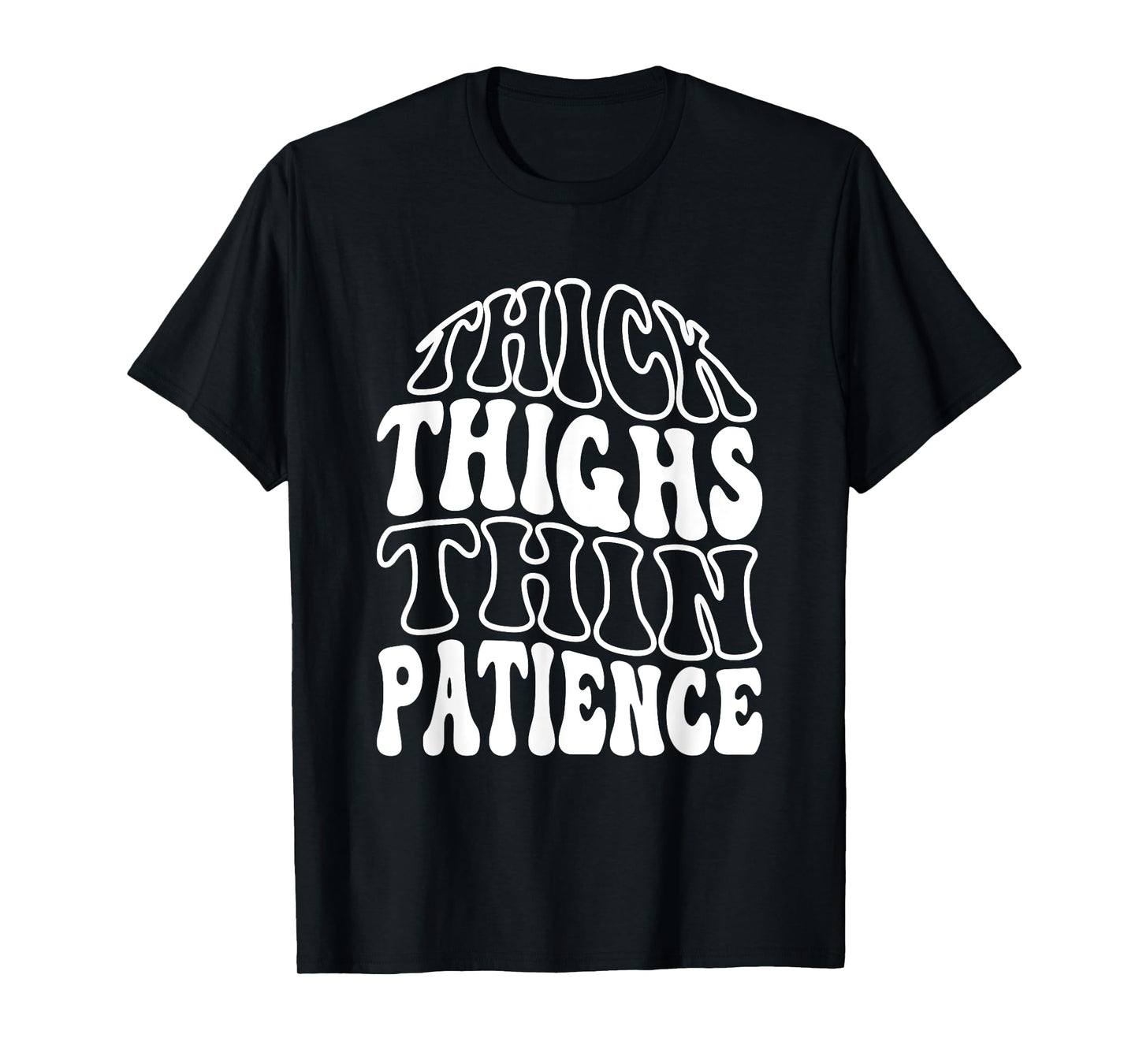Thick Thighs Thin Patience T-Shirt