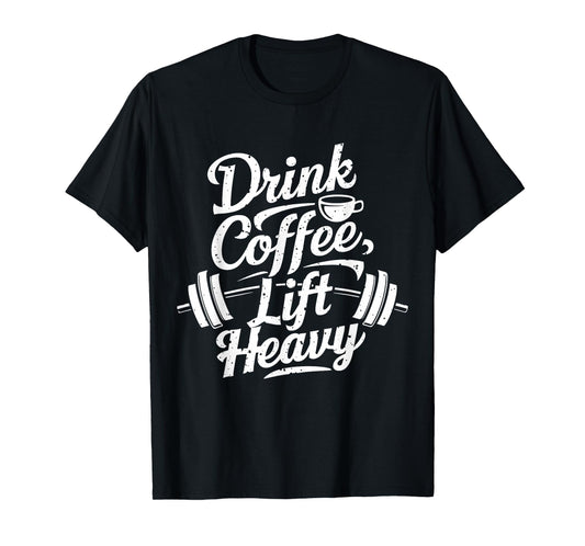 Drink Coffee Lift Heavy Novelty Funny Gym For Coffee Lovers T-Shirt