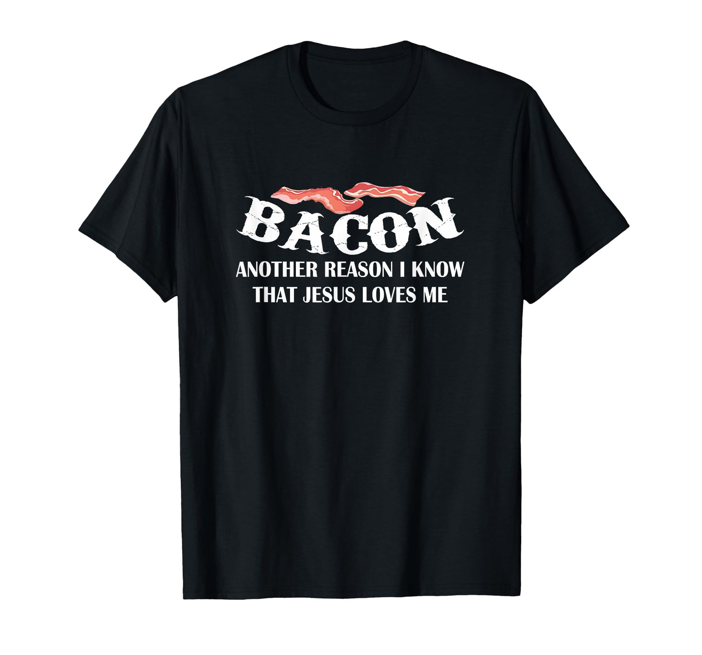 Bacon Another Reason I Know Jesus Loves Me Bacon Jesus Love T-Shirt
