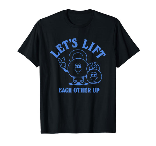 Let's Lift Each Other Up Apparel T-Shirt