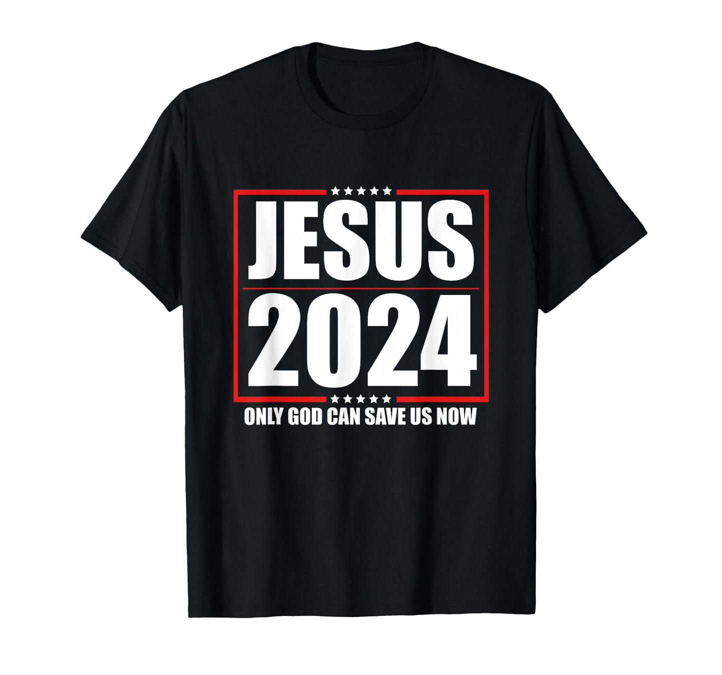 Jesus 2024 - Only God Can Save Us Now - Funny Political T-Shirt