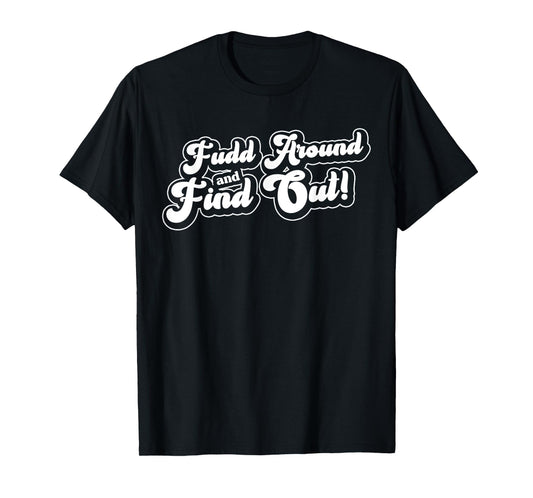 Vintage Groovy Fudd Around and Find Out Funny Sarcastic T-Shirt