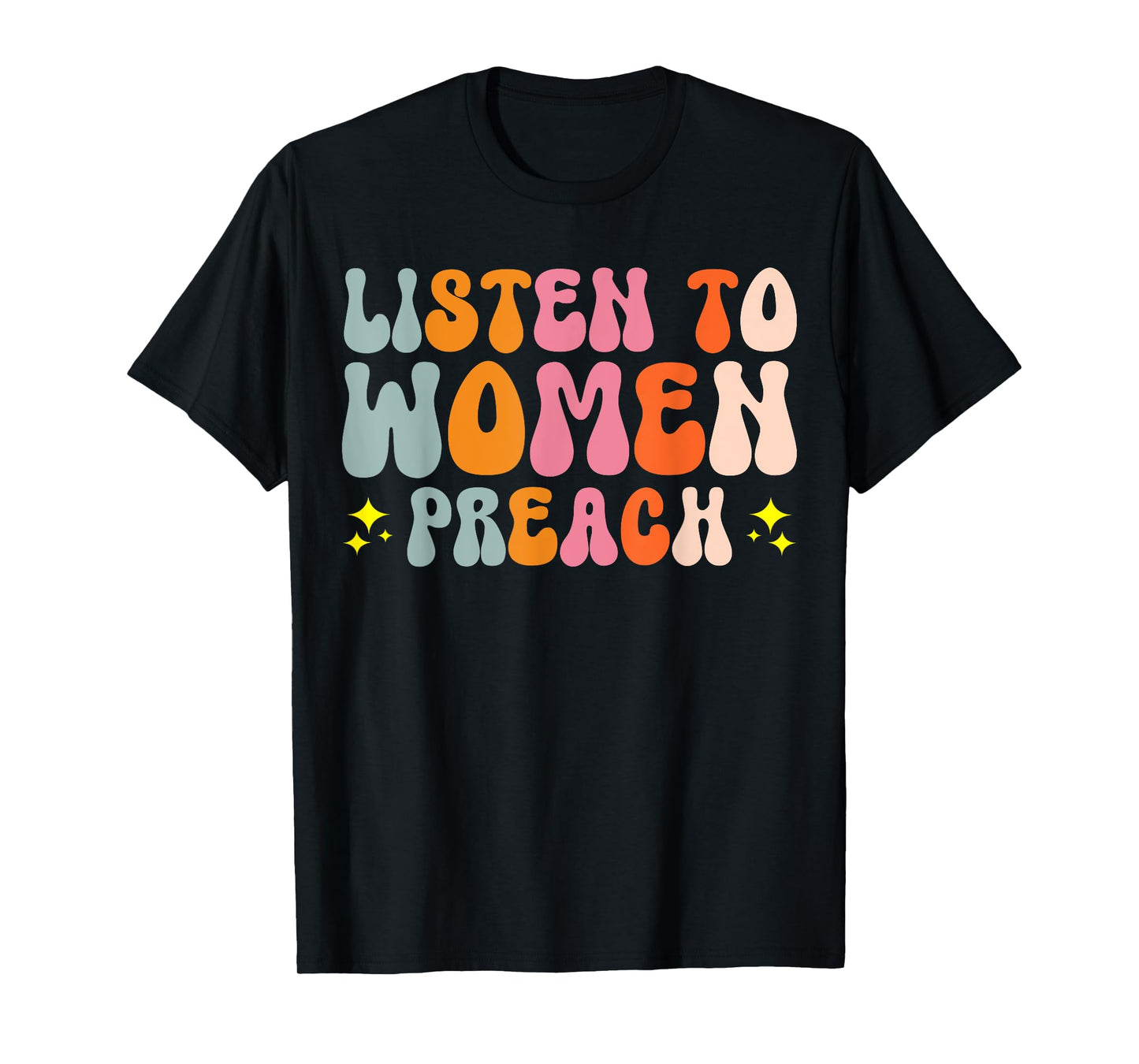 Listen To Women Preach T-Shirt