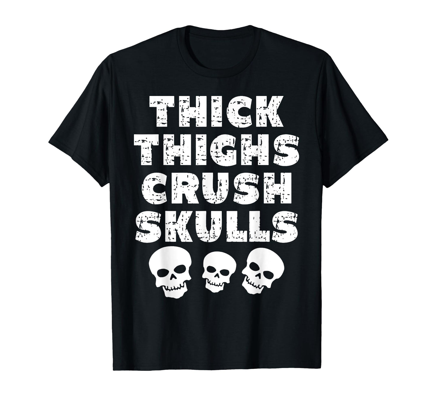Thick Skulls Funny Gym Motivation Thighs Crush T-Shirt