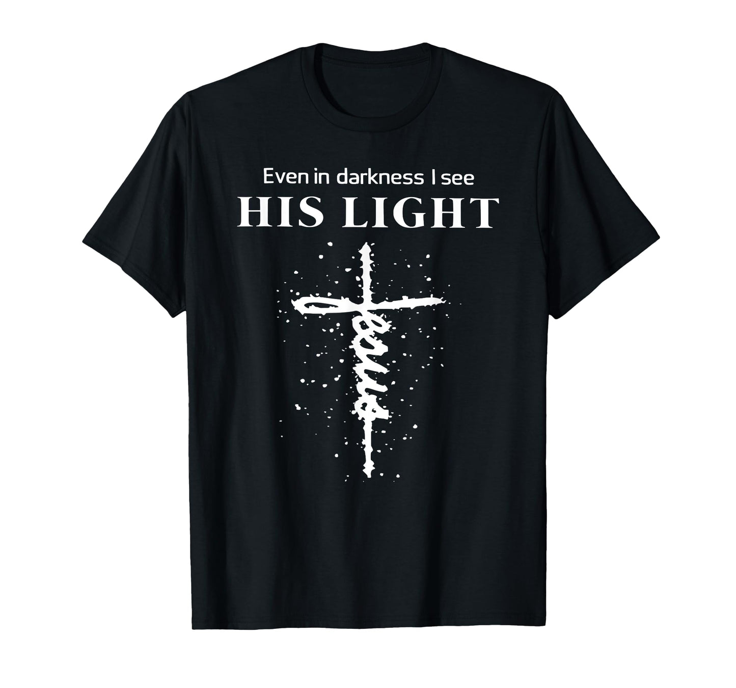 Even In Darkness I See His Light Jesus Christian T-Shirt