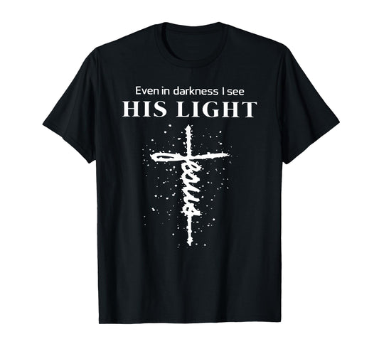 Even In Darkness I See His Light Jesus Christian T-Shirt
