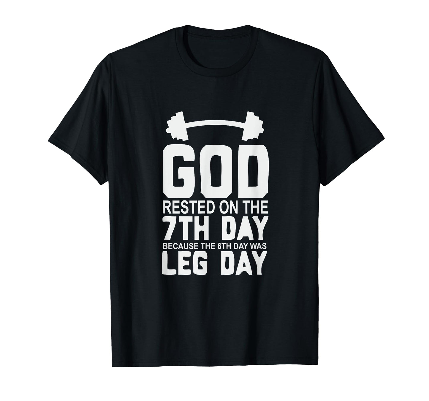 LEG DAY T-SHIRT | GOD Rested on the 7th Day T-Shirt T-Shirt