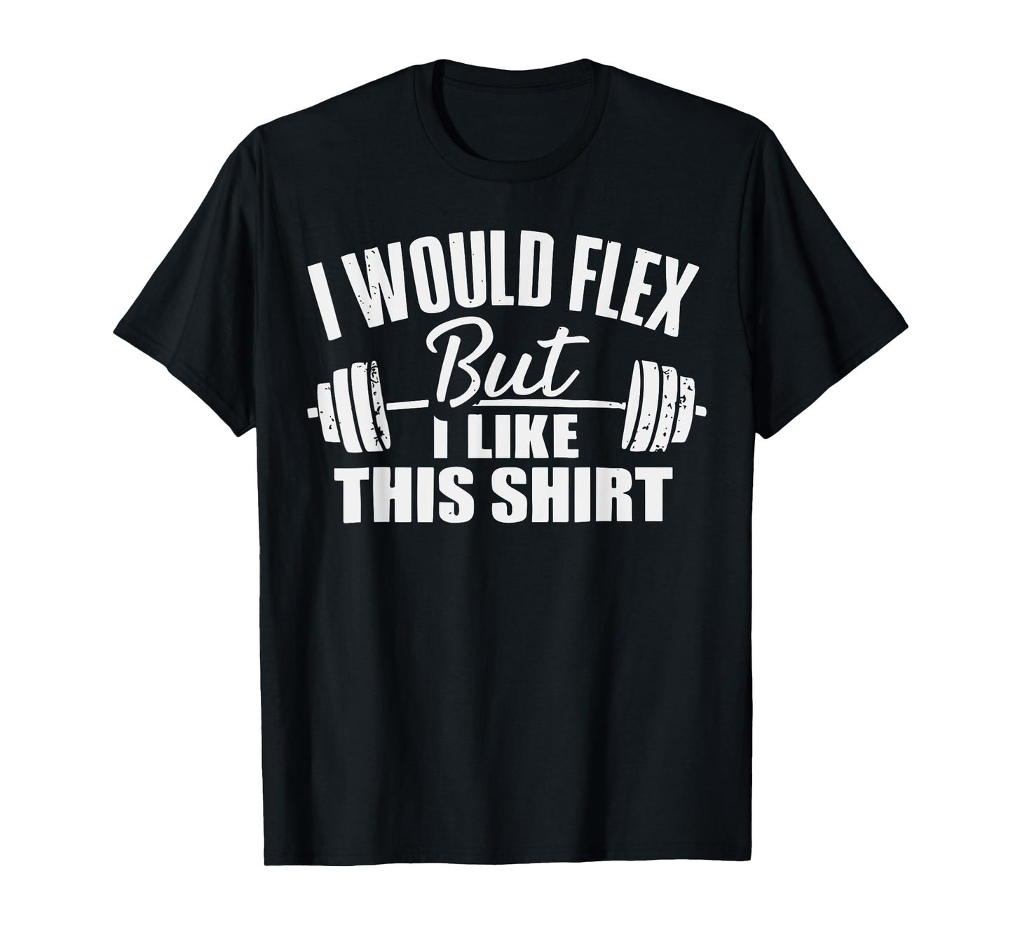 I Would Flex But I Like This Working Out Workout Gym Lifting T-Shirt