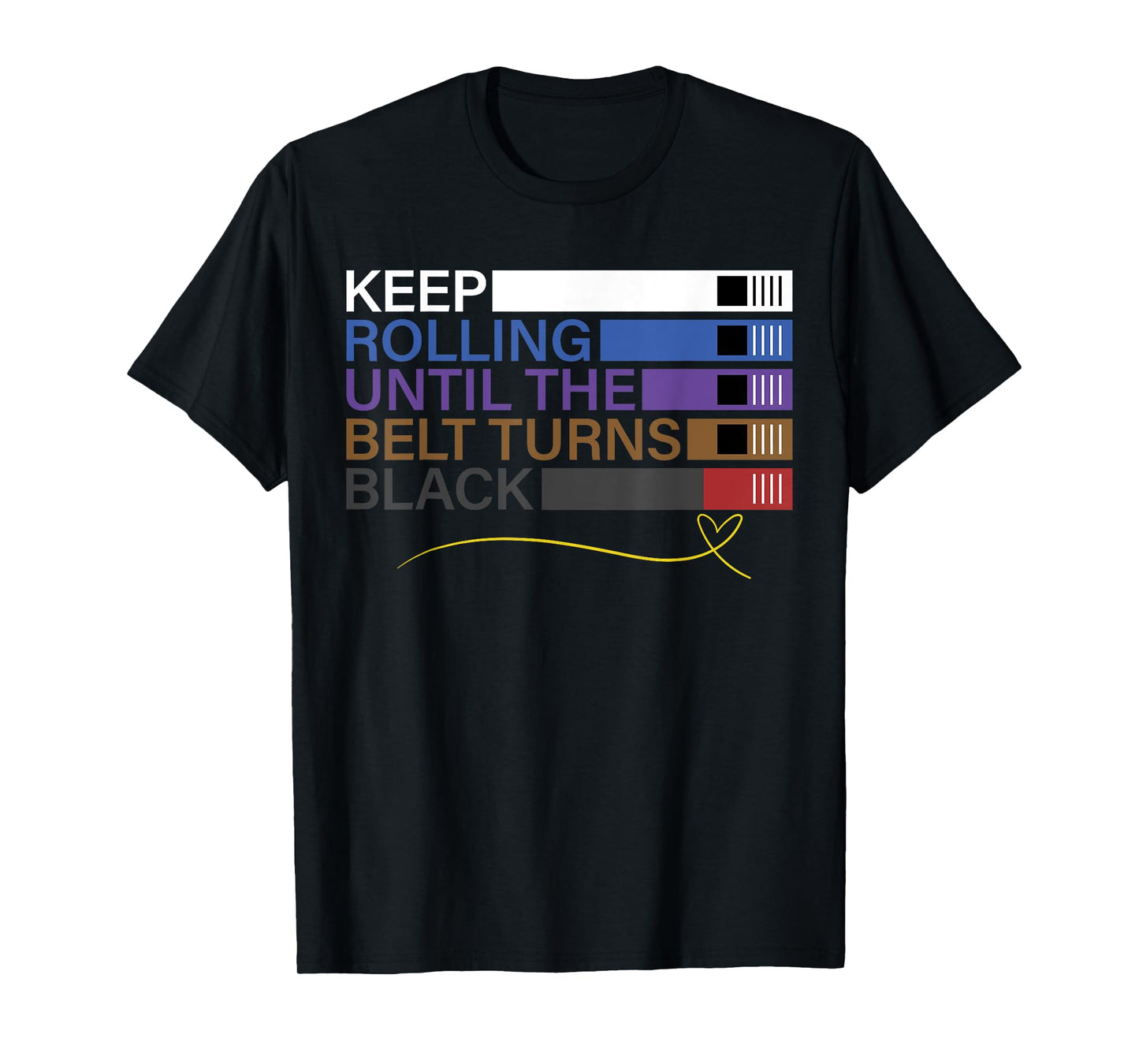 Keep Rolling Until The Belt Turns Black Brazilian Jiu Jitsu T-Shirt