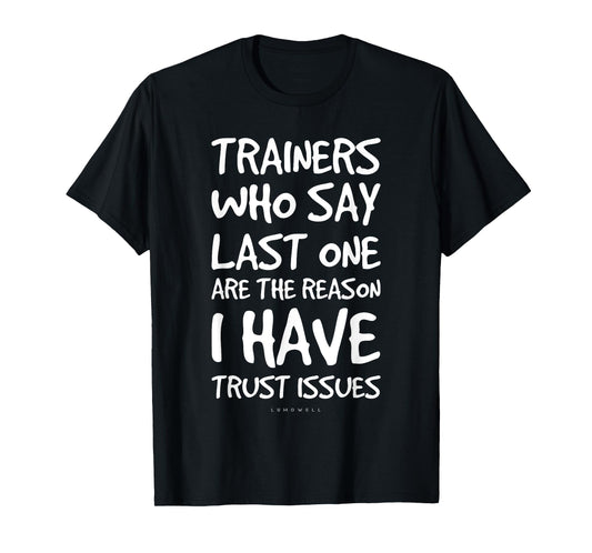 Trainers Who Say Last One Funny Gym T Shirts. Gym Lover Gift T-Shirt