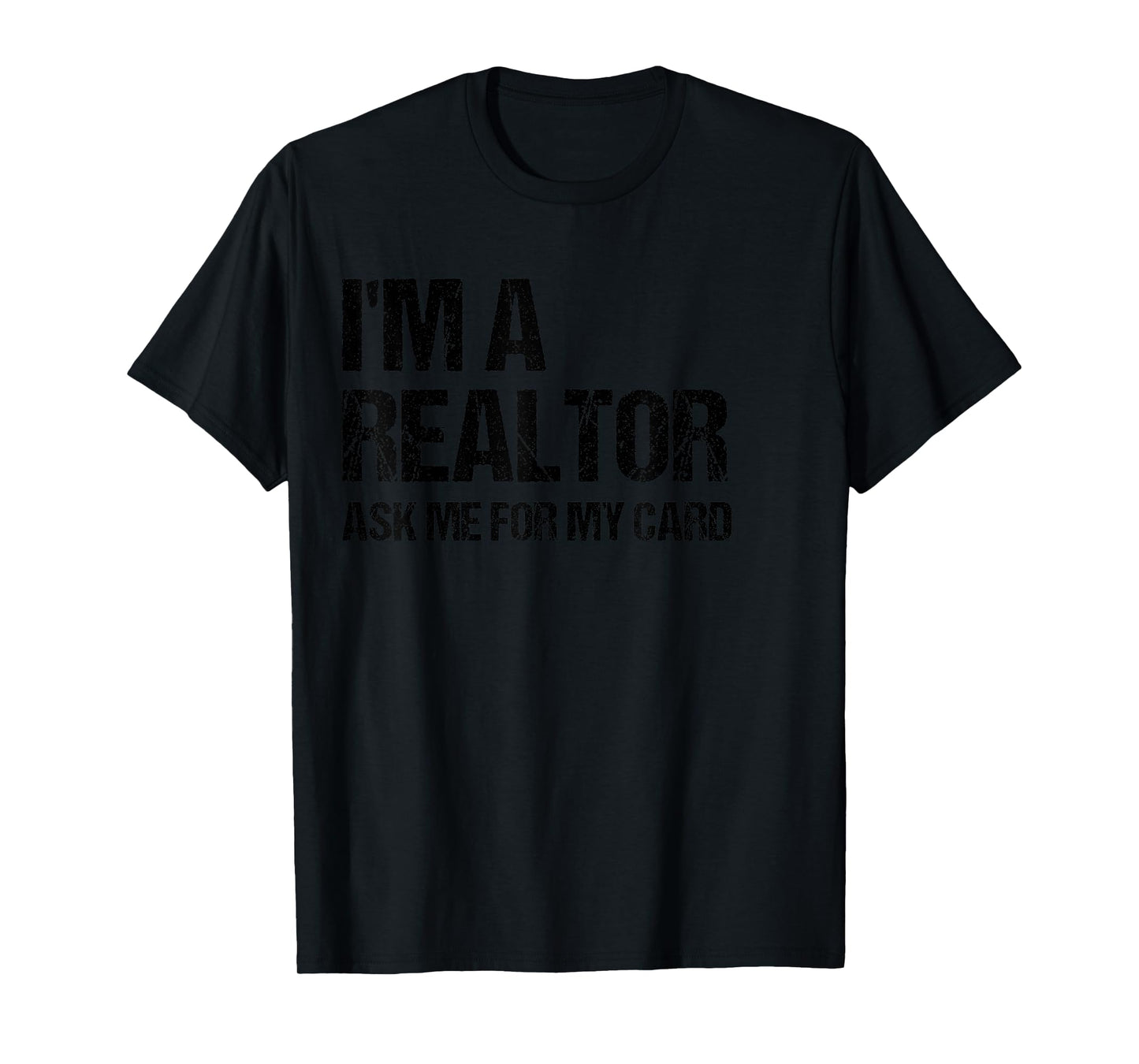 I'm A Realtor Ask Me For My Card Real Estate Agent Gift T-Shirt
