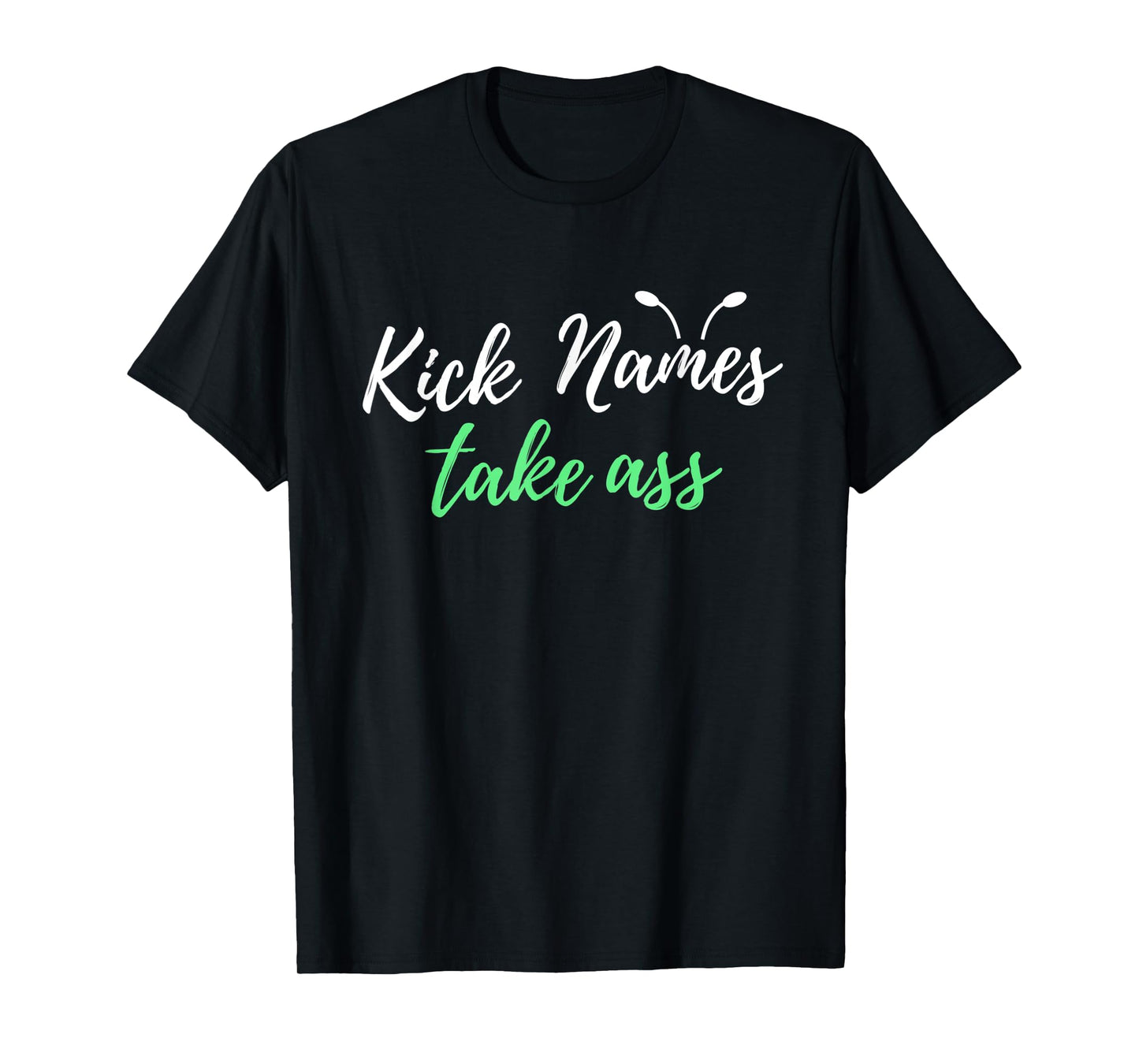 Kick Names Take Ass Antennae T-Shirt