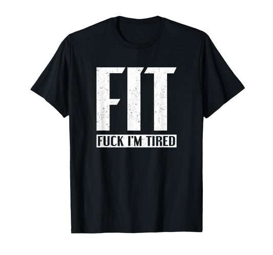FIT Fuck I'm Tired T-Shirt