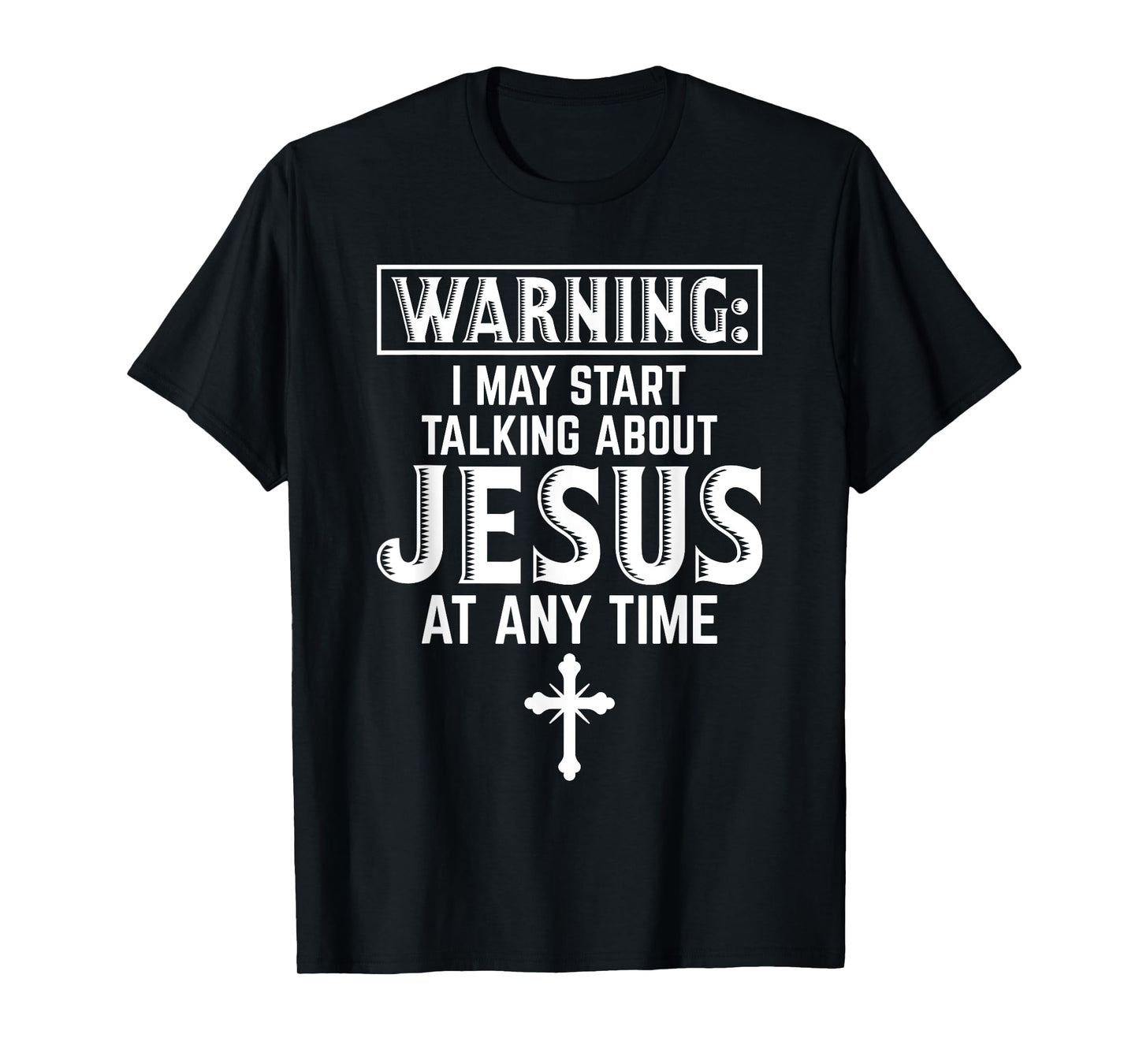 Warning I May Start Talking About Jesus At Any Time Gift T-Shirt