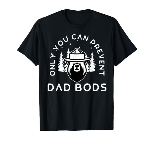 Only You Can Prevent Dad Bods T-Shirt