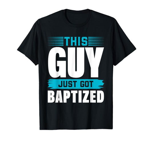 This Guy just got Baptized Shirt Christian Shirts Baptism T-Shirt