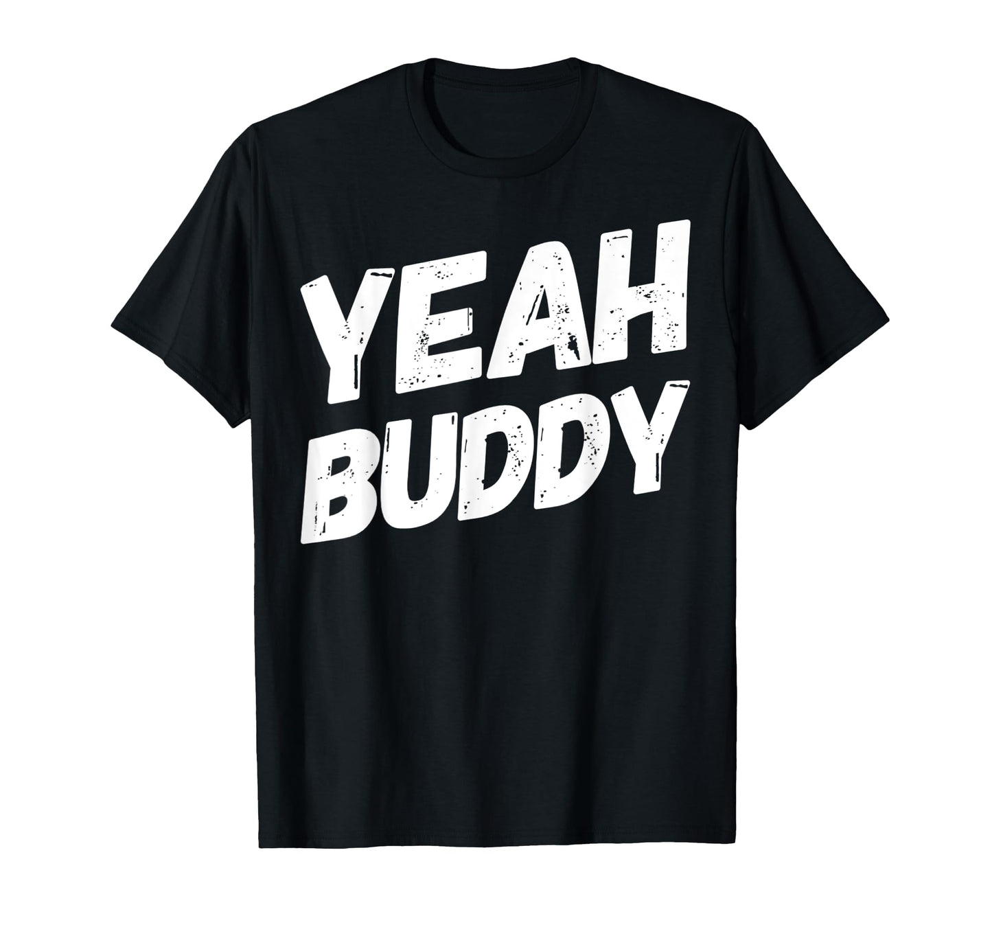 Yeah Buddy Shirt Funny Bodybuilding Saying Humor T-Shirt