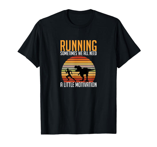 Running Sometimes We All Need A Little Motivation Quote T-Shirt