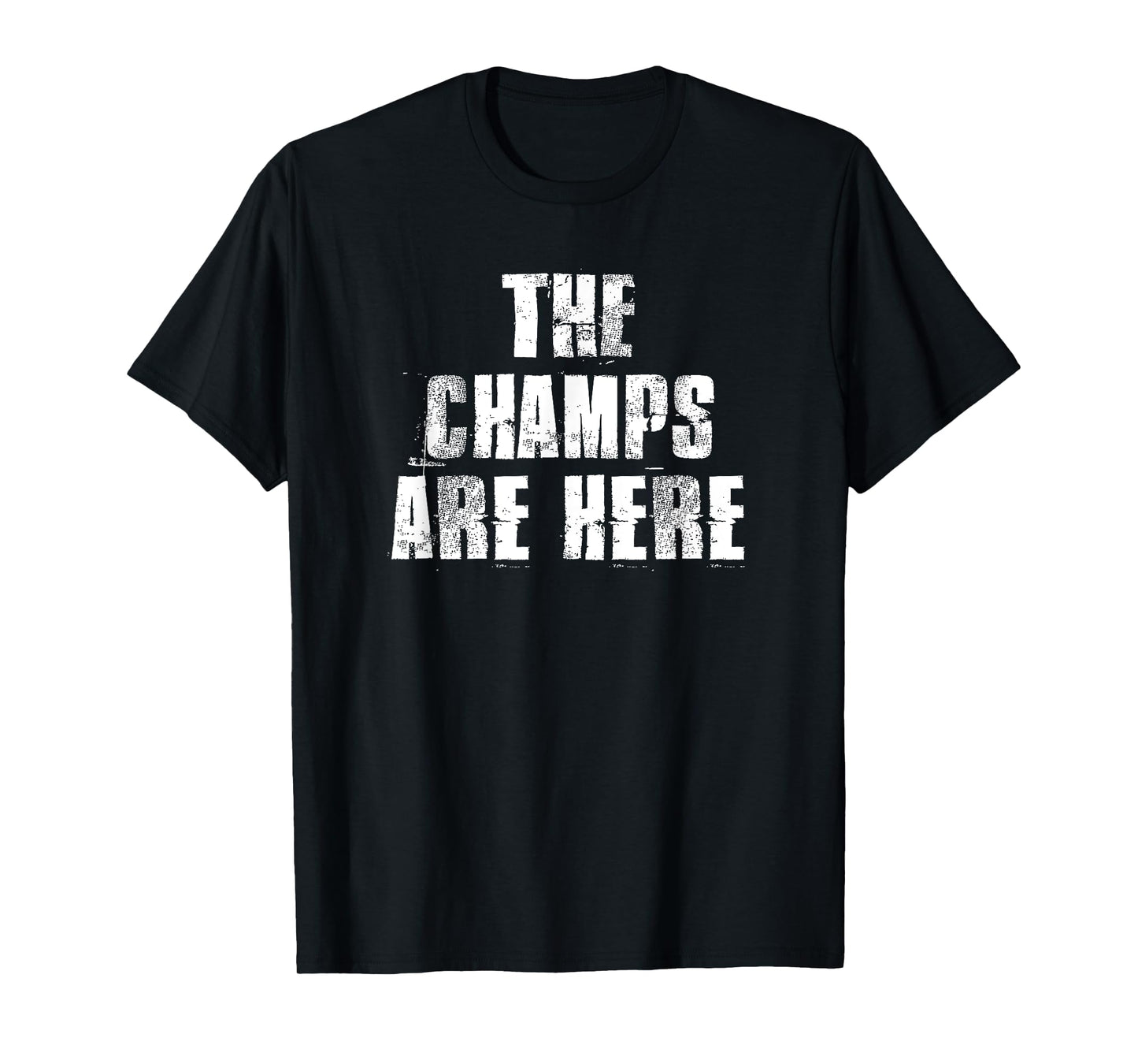 The Champs Are Here Motivational Gym Sports Work T-Shirt