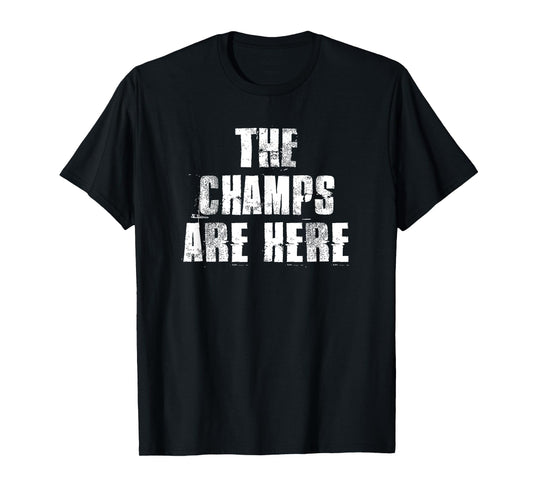 The Champs Are Here Motivational Gym Sports Work T-Shirt