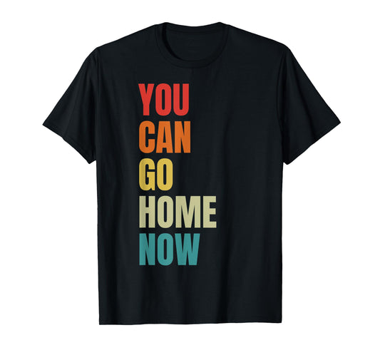 You Can Go Home Now - Fitness T-Shirt