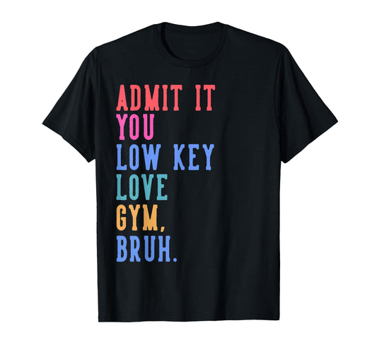 PE Teacher Coach Admit It You Low Key Love Gym Bruh Funny T-Shirt