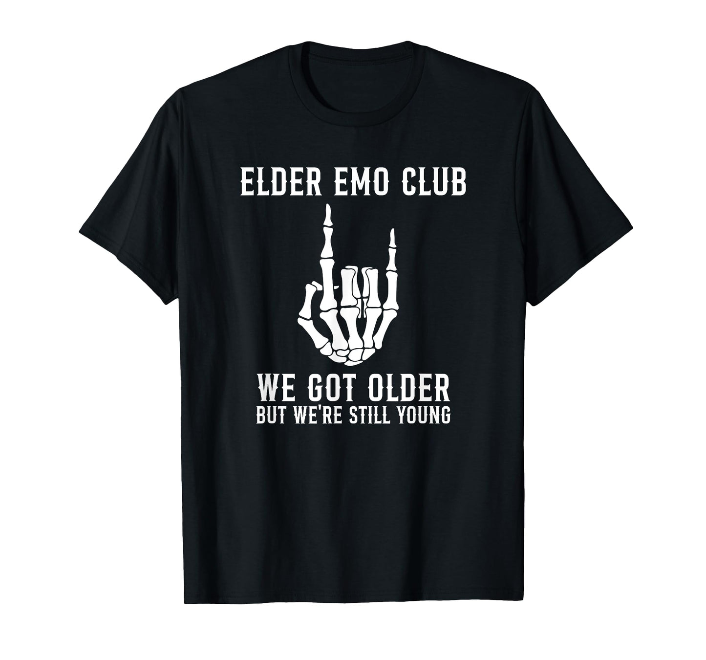 Elder Emo Club We Got Older But We're Still Young Skeleton T-Shirt