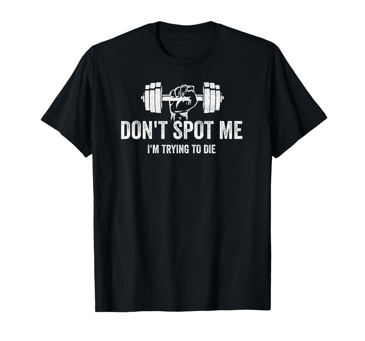 "Don't Spot Me, I'm Trying to Die" Bodybuilding Lifting T-Shirt