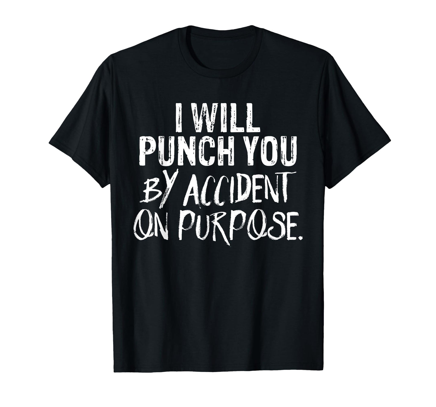 I Will Punch You By Accident On Purpose T-Shirt T-Shirt