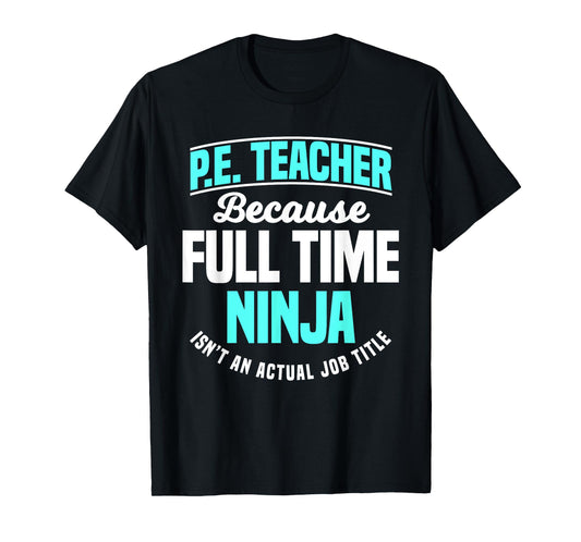 PE Teacher Gym Coach Physical Education Ninja Isn't A Job Men Women Girls Kids T-Shirt