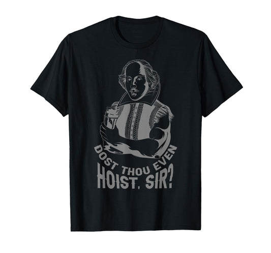 Dost Thou Even Hoist Sir? T-Shirt