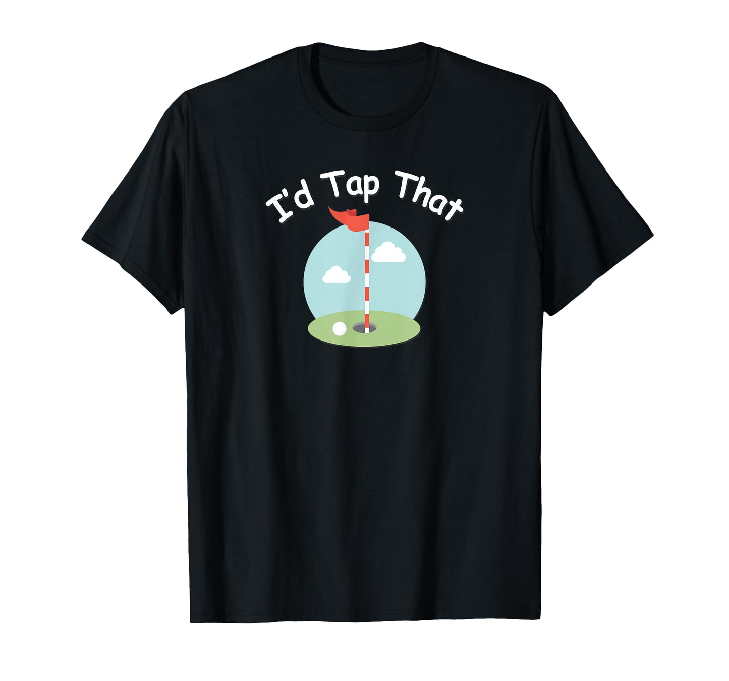 I'd Tap That Golf T-Shirt - Funny Golfing Tee T-Shirt