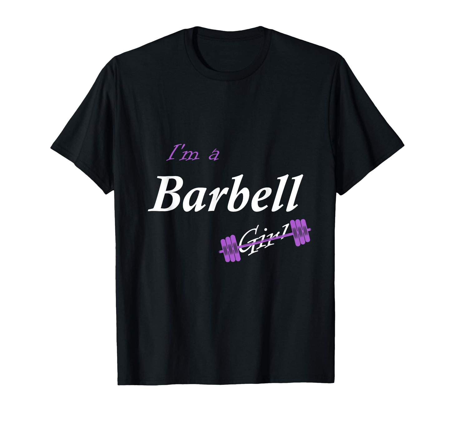 I'm a Barbell Girl T-Shirt